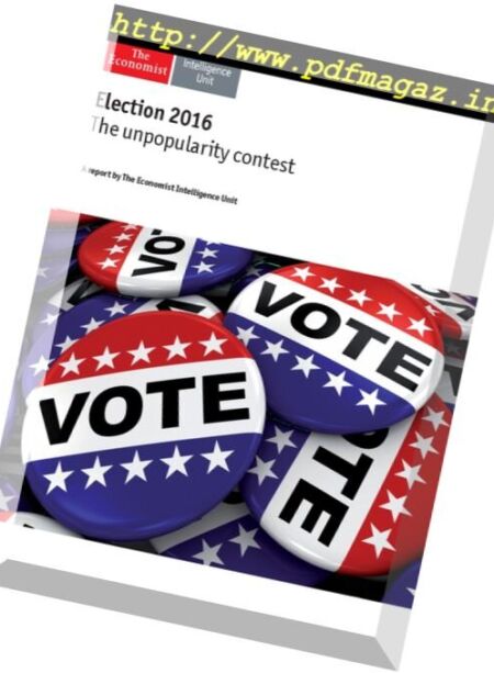 The Economist – (Intelligence Unit) – Election 2016 The unpopularity contest (2016) Cover