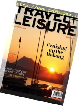 Travel + Leisure Southeast Asia – April 2017