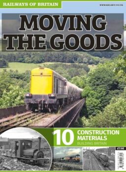Railways of Britain – Moving The Goods n.10 Construction Materials – February 2017