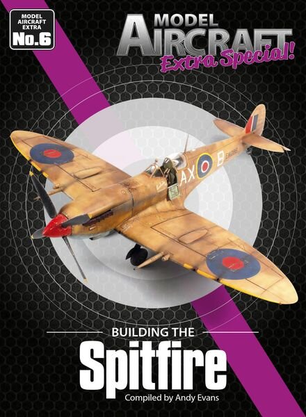 Model Aircraft Extra – Issue 6 Building the Spitfire – March 2023 Cover