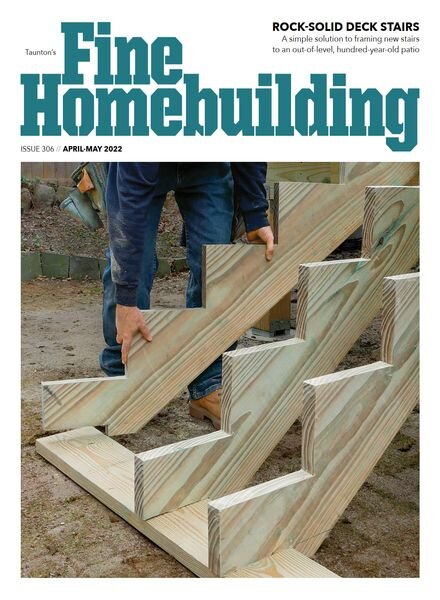 Fine Homebuilding – Issue 306 – April-May 2022 Cover