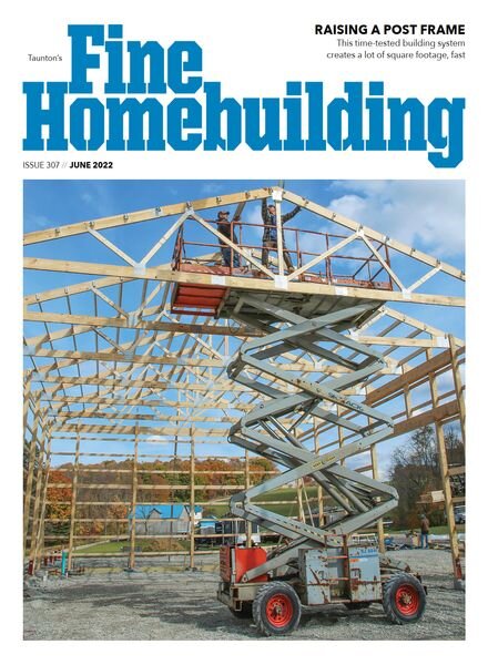 Fine Homebuilding – Issue 307 – June 2022 Cover