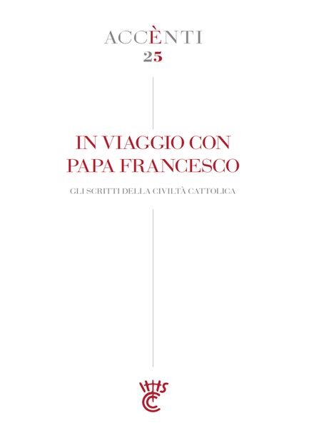 La Civilta Cattolica – Accenti 25 – In Viaggio con Papa Francesco – 21 Settembre 2023 Cover