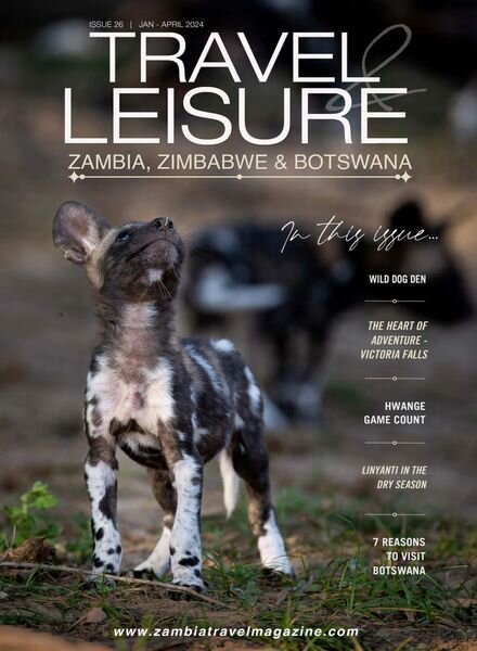 Travel & Leisure Zambia & Zimbabwe – Issue 26 – January-April 2024 Cover