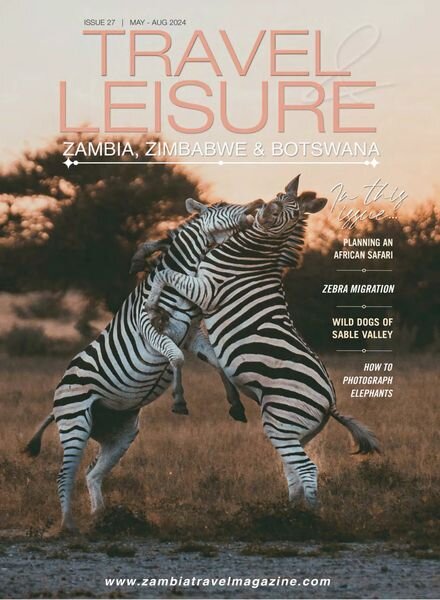 Travel & Leisure Zambia & Zimbabwe – Issue 27 – May-August 2024 Cover