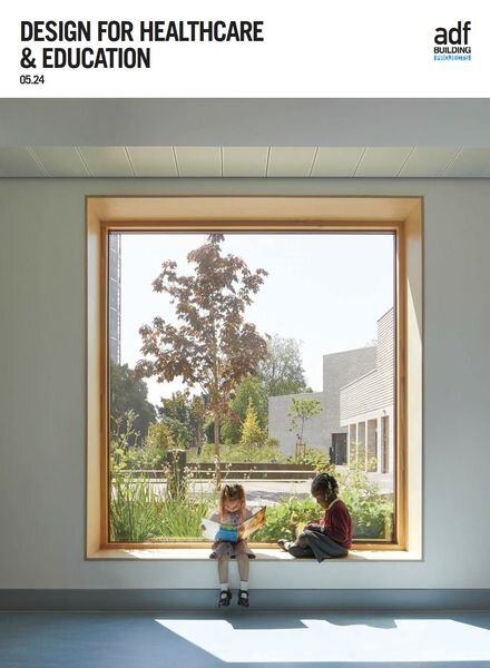 Architects Datafile ADF – Design for Healthcare & Education Supplement – May 2024 Cover