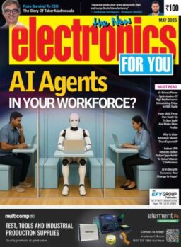 Electronics For You – May 2025